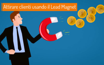 Lead Magnet: cos’è e come realizzarlo nel modo migliore.